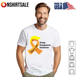 Trump Derangement Syndrome Find a Cure T-Shirt, Funny Political Satire Tee